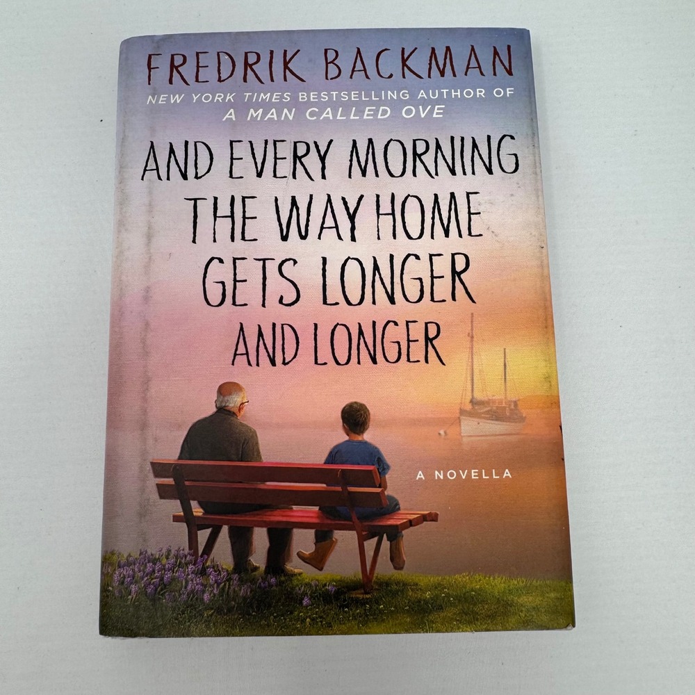 And Every Morning the Way Home Gets Longer and Longer: A Novella Fredrik Backman
